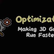 Optimization Overview Optimizing 3D Games In GameMaker
