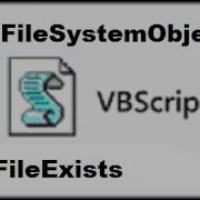 7 VBScript FileSystemObject FileExists