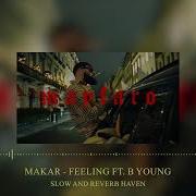 Makar Feeling Ft B Young Slow And Reverb Relaxing Remix 4K HD