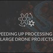 Speeding Up Processing Of Large Drone Projects