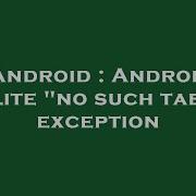 Android Android SQLite No Such Table Exception