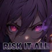 Nightcore Risk It All Lyrics