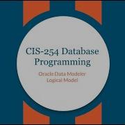 CIS 254 Creating Logical Model In Oracle Data Modeler