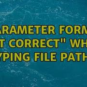 Parameter Format Not Correct When Typing File Paths