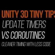 Unity 3D TinyTip Update Vs Coroutines