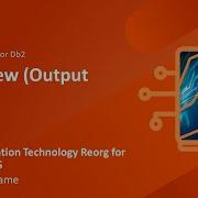 Next Generation Technology Reorg For DB2 For Z OS Overview Output Part 1