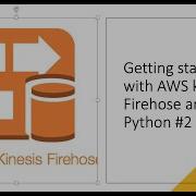 Getting Started With AWS Kinesis Firehose And Python 2 Coding