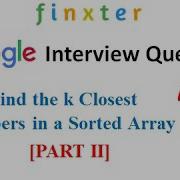 Google Interview Find The K Closest Numbers In A Sorted Array Part II