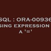 SQL ORA 00936 Missing Expression For A