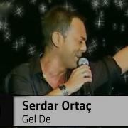 Serdar ORTAÇ Gel De