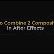 How To Combine 2 Compositions In After Effects AEJuice Tutorials