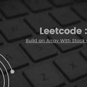 Leetcode 1441 Build An Array With Stack Operations Cpp