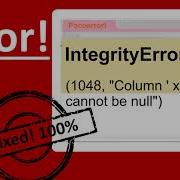 IntegrityError At Xyz 1048 Column Abc Cannot Be Null Python Django Error Window 11