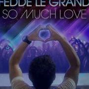 Fedde Le Grand So Much Love Original Club Mix