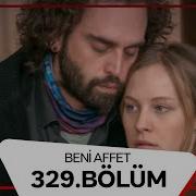 Beni Affet 329 Bölüm