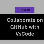 How To Collaborate On GitHub With VSCode