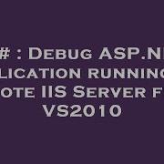 C Debug ASP NET Application Running On Remote IIS Server From VS2010