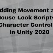 Adding Movement And Mouse Look Scripts To Character Controller In Unity 2020