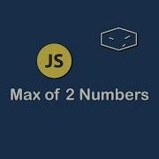 Max Of 2 Numbers In Javascript