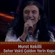 Murat Kekilli SEHER VAKTİ ÇALDIM YARİN KAPISINI