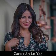 ZARA AH LE YAR YAR