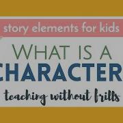 Story Elements For Kids What Is A Character