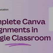 Complete Canva Assignments In Google Classroom Canva For Students
