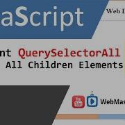 Javascript Document Queryselectorall To Find All Children Elements