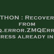 PYTHON Recovering From Zmq Error ZMQError Address Already In Use