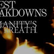 10 Best Humanity S Last Breath Breakdowns