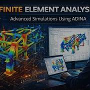 How Engineers Use ADINA For Finite Element Analysis Engineering Simulation Basics