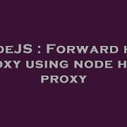 NodeJS Forward Http Proxy Using Node Http Proxy