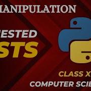 4 Nested Lists In Python List Manipulation Class 11 CBSE Computer Science IP