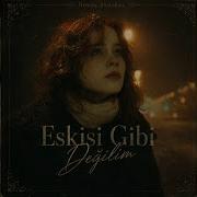 Eskisi Gibi Değilim
