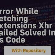 Error While Fetching Extensions Xhr Failed Solved In Vs Code