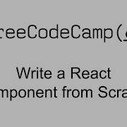 Write A React Component From Scratch React Free Code Camp