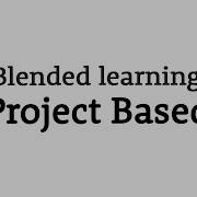 What Is Project Based Learning Blended Learning Explained