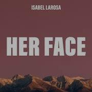 Isabel LaRosa Her Face Lyrics
