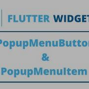 Flutter Widgets PopupMenuButton PopupMenuItem