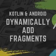 Part 7 Kotlin Android Tutorial For Beginners Fragment Dynamic Loading