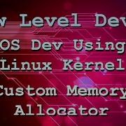 OS Development Using The Linux Kernel Custom Memory Allocator Part 6