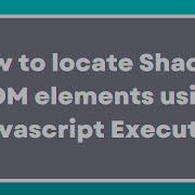 How To Locate Shadow Root Elements Using JavaScript Executor What Is Shadow DOM