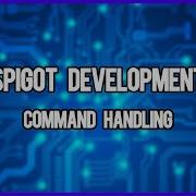 Spigot Development Episode 2 Command Handling