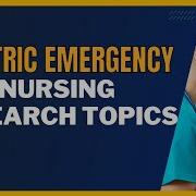55 ESSENTIAL RESEARCH TOPICS FOR PEDIATRIC EMERGENCY NURSING