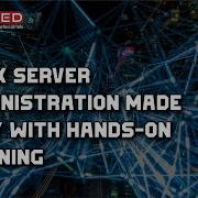 Linux Server Administration Made Easy With Hands On Training Course Overview