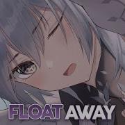 Nightcore Float Away Lyrics