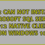 GIS Can Not Install Microsoft SQL Server 2012 Native Client On Windows 10