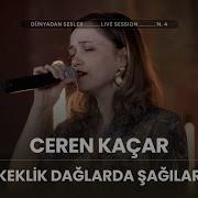 Ceren Kaçar Keklik Dağlarda Şağılar Dünyadan Sesler Live Session