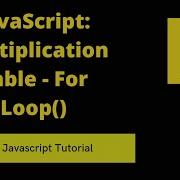 JavaScript Multiplication Table For Loop