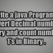 Write A Java Program To Convert Decimal Number To Binary And Count Number Of 1 S In Binary